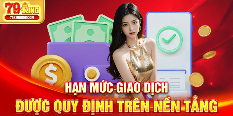 Hạn mức giao dịch được quy định trên nền tảng