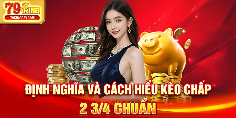 Định nghĩa và cách hiểu kèo chấp 2 3/4 chuẩn