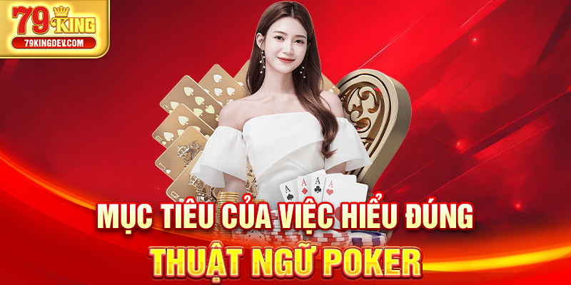 Mục tiêu của việc hiểu đúng thuật ngữ poker