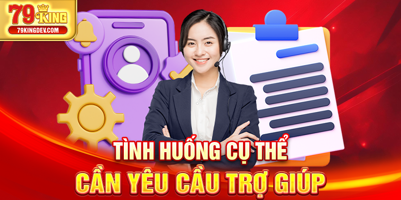 Tình huống cụ thể cần yêu cầu trợ giúp