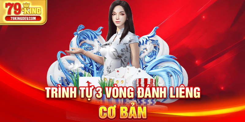 Trình tự 3 vòng đánh Liêng cơ bản