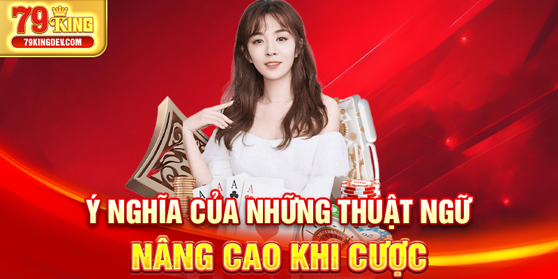 Ý nghĩa của những thuật ngữ nâng cao khi cược